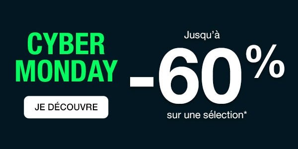 Cyber monday jusqu'à -60% sur une sélection d'articles. Je découvre